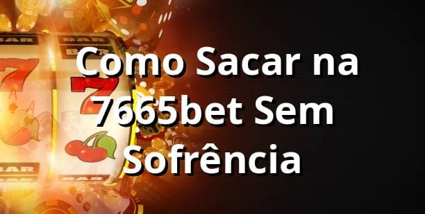 💸 Como Sacar na 7665bet Sem Sofrência