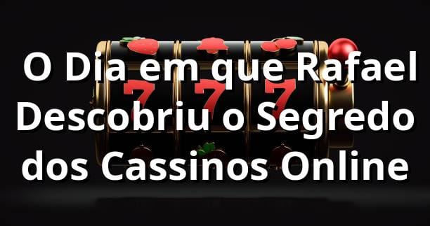 🎰 O Dia em que Rafael Descobriu o Segredo dos Cassinos Online