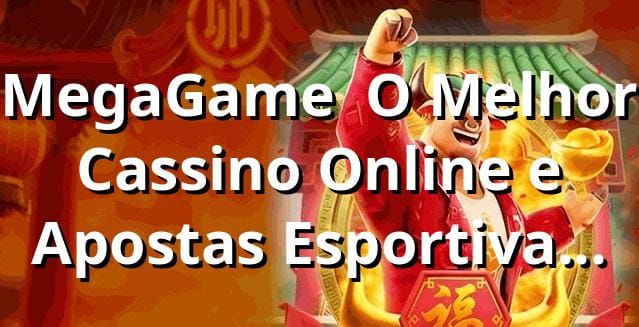 MegaGame | O Melhor Cassino Online e Apostas Esportivas no Brasil